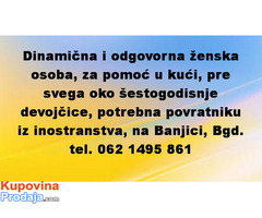 Dinamična i odgovorna ženska osoba, za pomoć u kući, pre svega oko šestogodisnje devojčice